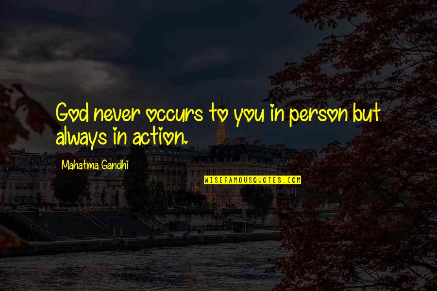 Ricky Ahluwalia Quotes By Mahatma Gandhi: God never occurs to you in person but Ricky Ahluwalia Quotes By Mahatma Gandhi: God never occurs to you in person but