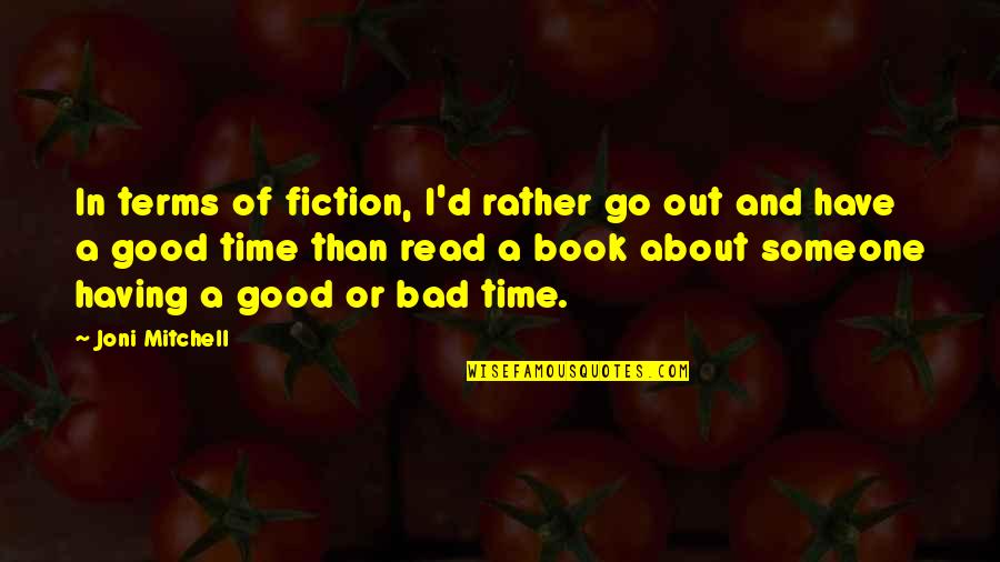 Ricky Bobby Father Quotes By Joni Mitchell: In terms of fiction, I'd rather go out Ricky Bobby Father Quotes By Joni Mitchell: In terms of fiction, I'd rather go out