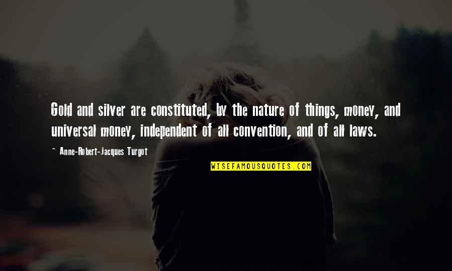 Ricky Bobby High Level Income Quote Quotes By Anne-Robert-Jacques Turgot: Gold and silver are constituted, by the nature Ricky Bobby High Level Income Quote Quotes By Anne-Robert-Jacques Turgot: Gold and silver are constituted, by the nature