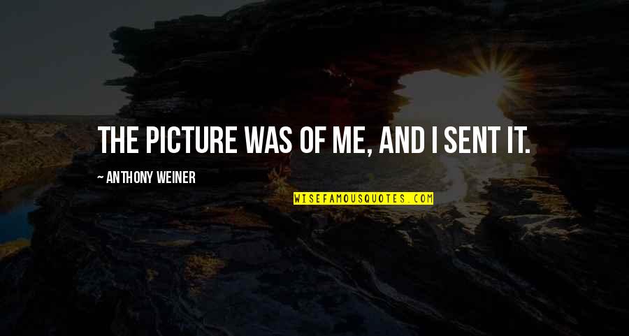 Ricky Bobby Quotes By Anthony Weiner: The picture was of me, and I sent Ricky Bobby Quotes By Anthony Weiner: The picture was of me, and I sent