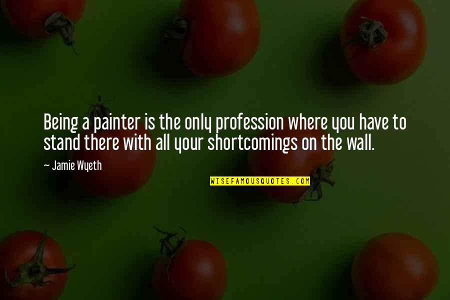 Ricky Bobby Quotes By Jamie Wyeth: Being a painter is the only profession where