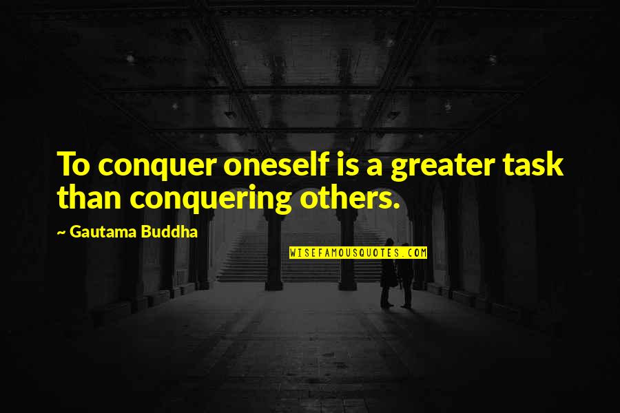 Ricky Conky Quotes By Gautama Buddha: To conquer oneself is a greater task than Ricky Conky Quotes By Gautama Buddha: To conquer oneself is a greater task than