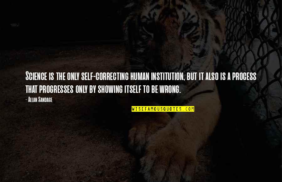 Ricky Gervais Karl Quotes By Allan Sandage: Science is the only self-correcting human institution, but Ricky Gervais Karl Quotes By Allan Sandage: Science is the only self-correcting human institution, but