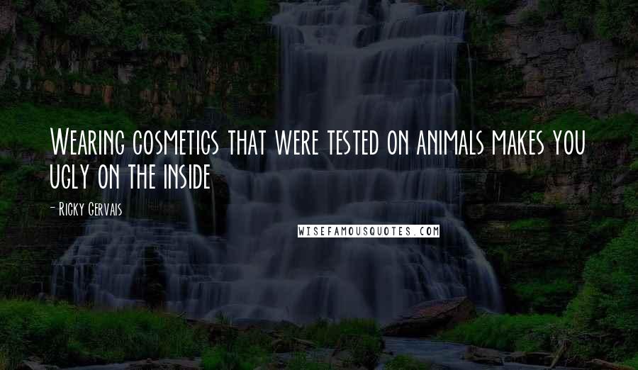 Ricky Gervais quotes: Wearing cosmetics that were tested on animals makes you ugly on the inside