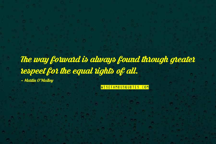 Ricky Maye Quotes By Martin O'Malley: The way forward is always found through greater Ricky Maye Quotes By Martin O'Malley: The way forward is always found through greater