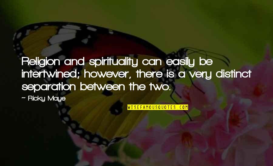 Ricky Maye Quotes By Ricky Maye: Religion and spirituality can easily be intertwined; however,