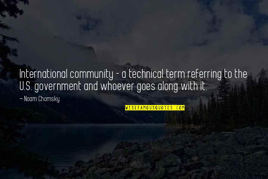 Ricky Proehl Quotes By Noam Chomsky: International community - a technical term referring to Ricky Proehl Quotes By Noam Chomsky: International community - a technical term referring to