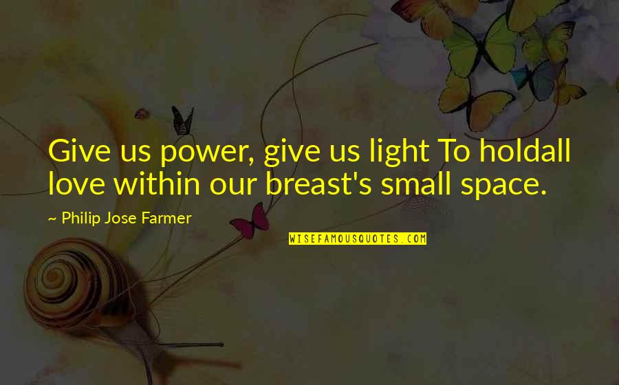 Ricky Proehl Quotes By Philip Jose Farmer: Give us power, give us light To holdall Ricky Proehl Quotes By Philip Jose Farmer: Give us power, give us light To holdall