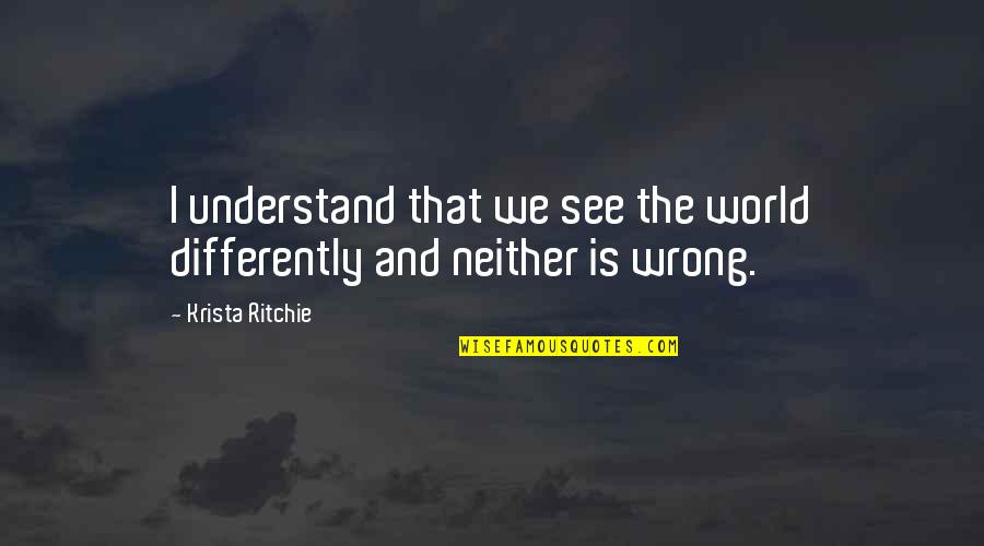 Ricky Ricardo Spanish Quotes By Krista Ritchie: I understand that we see the world differently