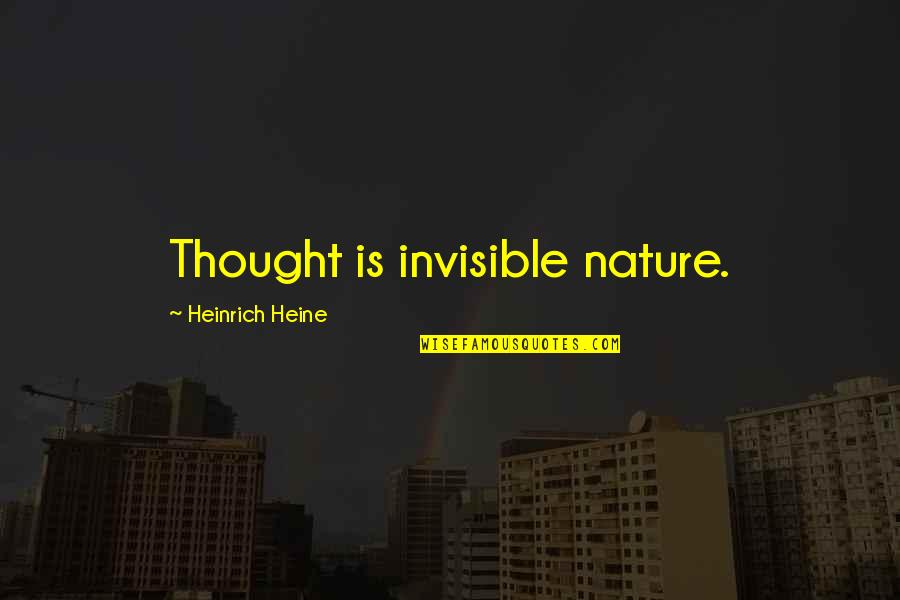 Ricky Tomlinson Quotes By Heinrich Heine: Thought is invisible nature.