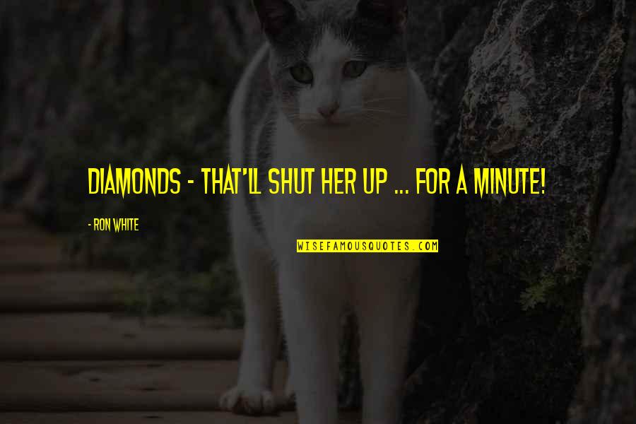 Rico Genest Quotes By Ron White: Diamonds - that'll shut her up ... for