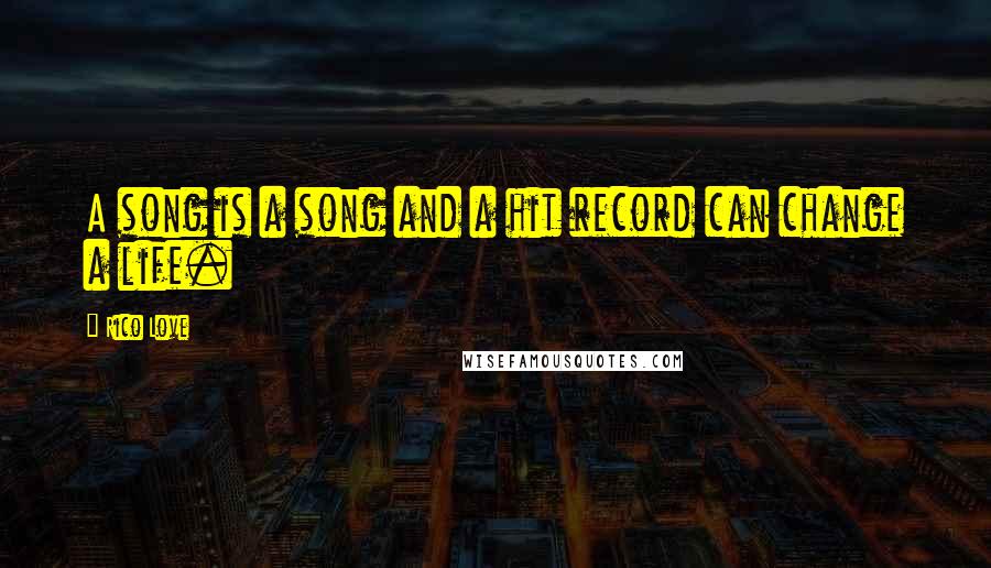 Rico Love quotes: A song is a song and a hit record can change a life.