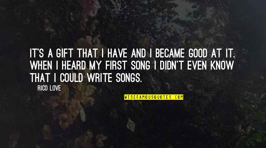 Rico Love Quotes By Rico Love: It's a gift that I have and I