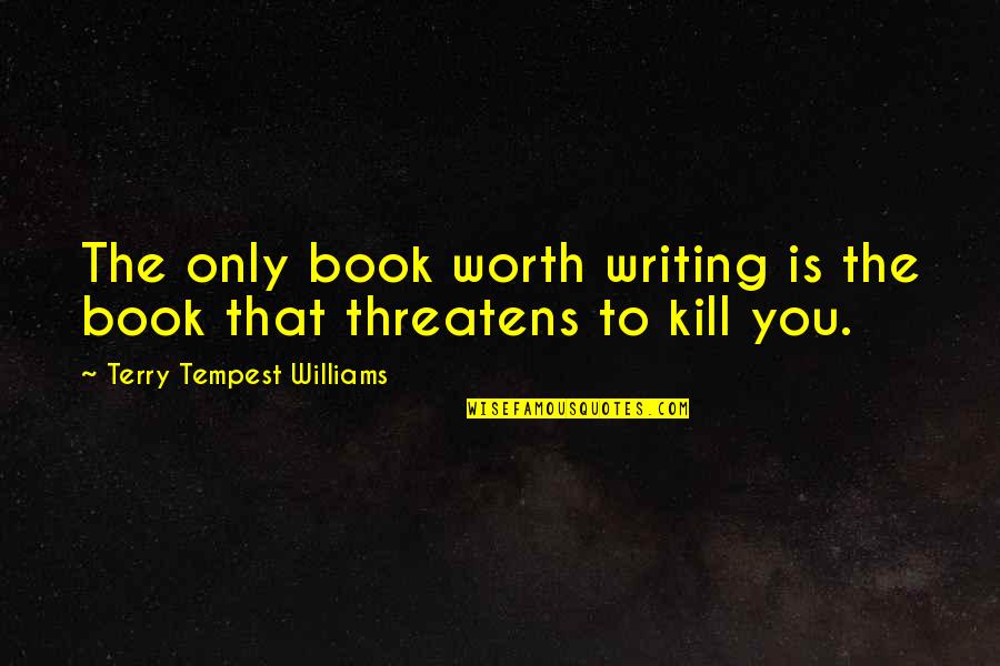 Rico Rodriguez Quotes By Terry Tempest Williams: The only book worth writing is the book Rico Rodriguez Quotes By Terry Tempest Williams: The only book worth writing is the book