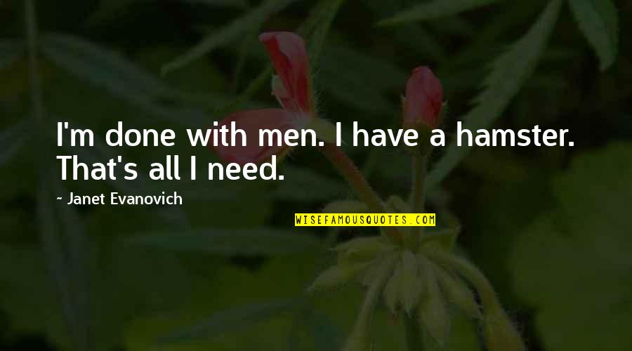 Ricocheted Bullet Quotes By Janet Evanovich: I'm done with men. I have a hamster. Ricocheted Bullet Quotes By Janet Evanovich: I'm done with men. I have a hamster.