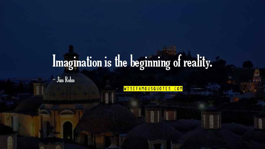 Ricocheted Bullet Quotes By Jim Rohn: Imagination is the beginning of reality. Ricocheted Bullet Quotes By Jim Rohn: Imagination is the beginning of reality.