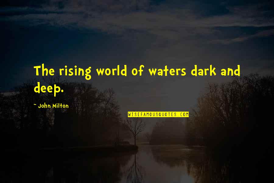 Ricocheting Bullet Quotes By John Milton: The rising world of waters dark and deep.