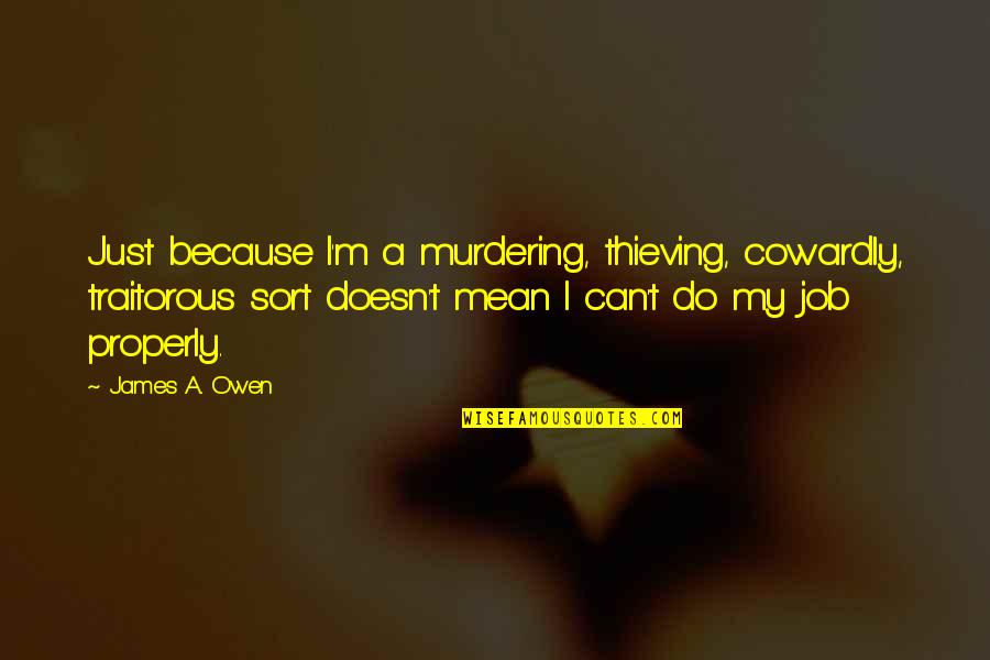 Ricomincio Quotes By James A. Owen: Just because I'm a murdering, thieving, cowardly, traitorous Ricomincio Quotes By James A. Owen: Just because I'm a murdering, thieving, cowardly, traitorous