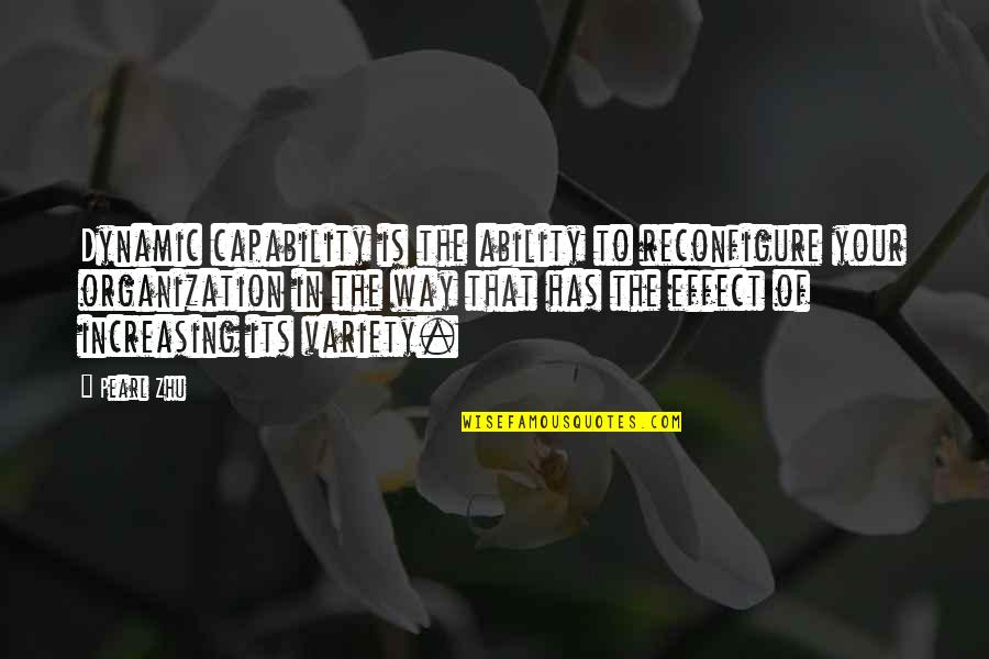Ricomincio Quotes By Pearl Zhu: Dynamic capability is the ability to reconfigure your