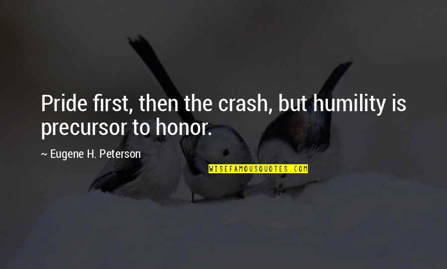 Riconoscere Una Quotes By Eugene H. Peterson: Pride first, then the crash, but humility is Riconoscere Una Quotes By Eugene H. Peterson: Pride first, then the crash, but humility is