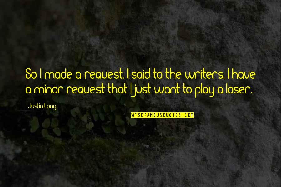 Riconoscere Una Quotes By Justin Long: So I made a request. I said to Riconoscere Una Quotes By Justin Long: So I made a request. I said to