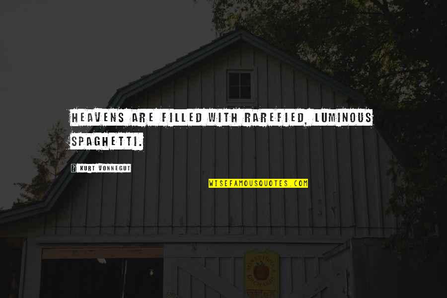 Riconoscere Una Quotes By Kurt Vonnegut: Heavens are filled with rarefied, luminous spaghetti. Riconoscere Una Quotes By Kurt Vonnegut: Heavens are filled with rarefied, luminous spaghetti.