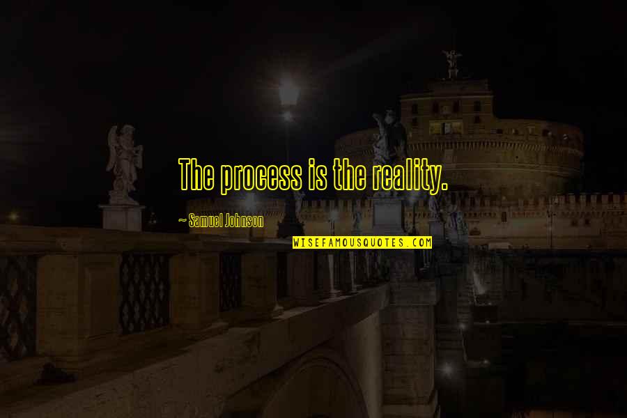 Riconoscere Una Quotes By Samuel Johnson: The process is the reality. Riconoscere Una Quotes By Samuel Johnson: The process is the reality.