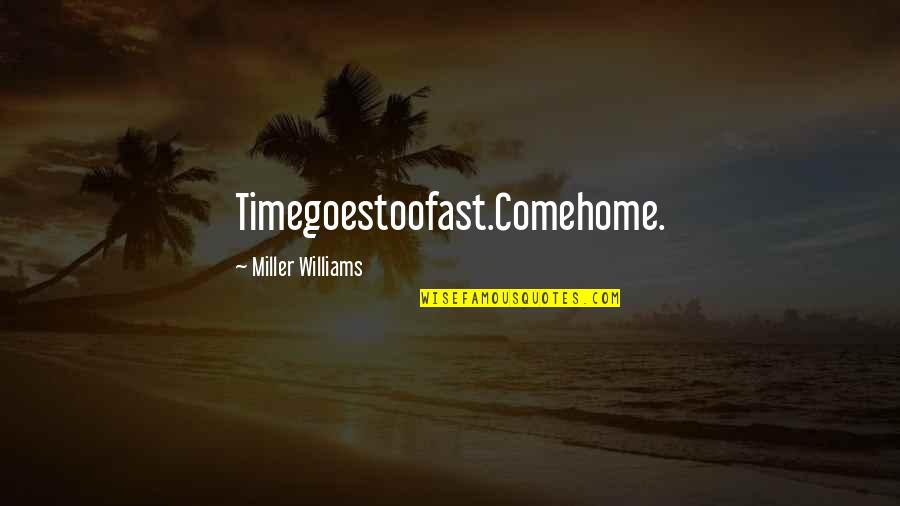 Riconosci Font Quotes By Miller Williams: Timegoestoofast.Comehome.