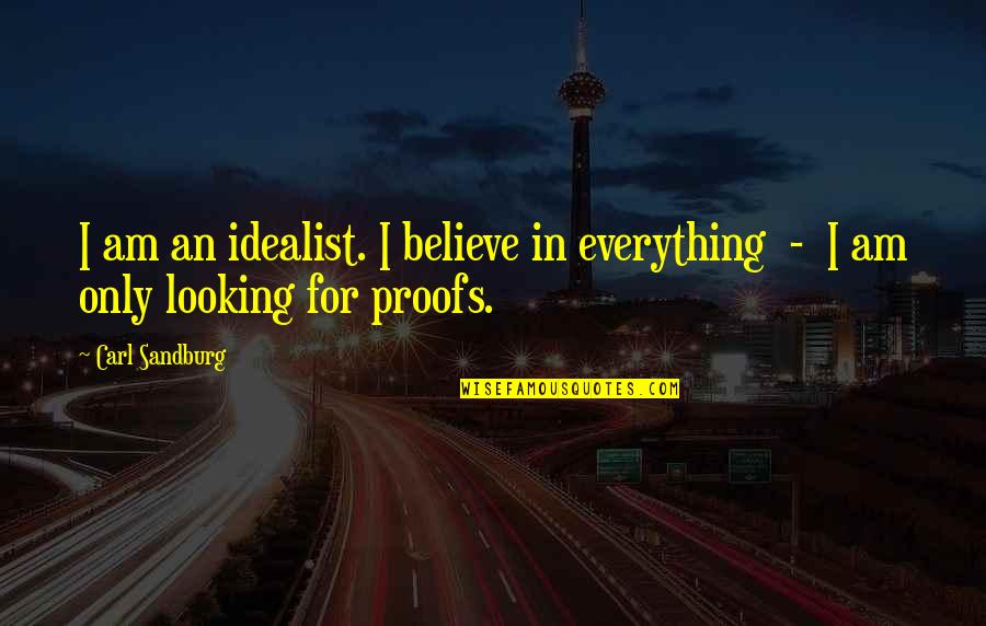 Riconoscimento 24 Quotes By Carl Sandburg: I am an idealist. I believe in everything