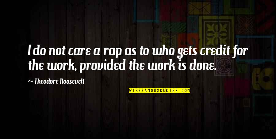 Riconosco Napoli Quotes By Theodore Roosevelt: I do not care a rap as to