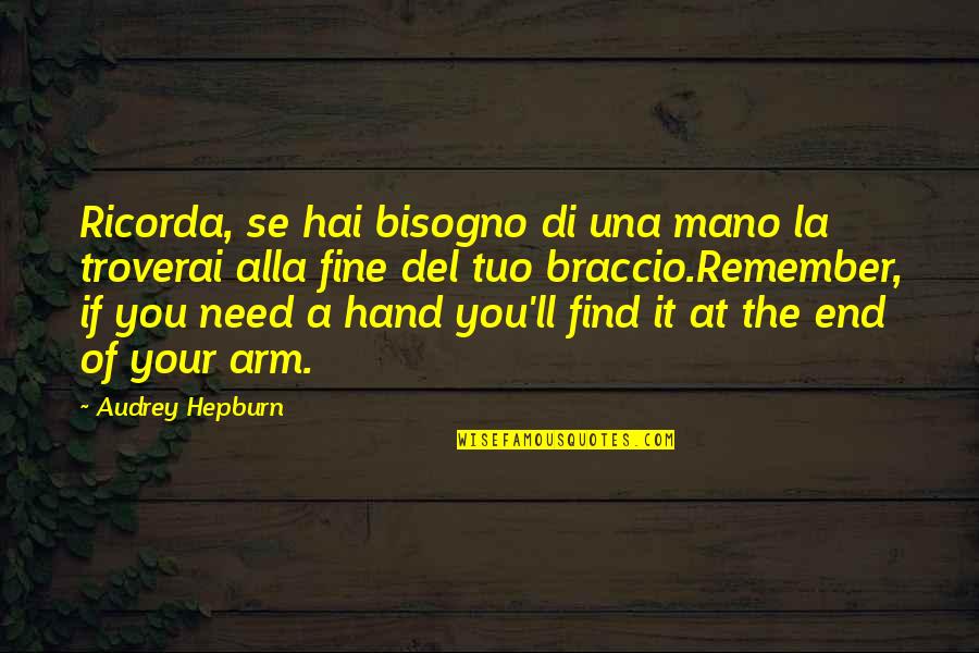 Ricorda Un Quotes By Audrey Hepburn: Ricorda, se hai bisogno di una mano la Ricorda Un Quotes By Audrey Hepburn: Ricorda, se hai bisogno di una mano la
