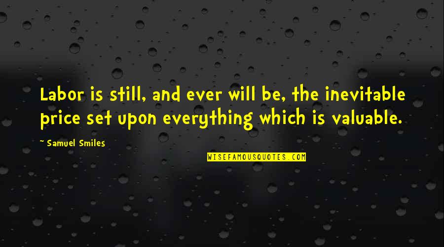Ricorda Un Quotes By Samuel Smiles: Labor is still, and ever will be, the Ricorda Un Quotes By Samuel Smiles: Labor is still, and ever will be, the