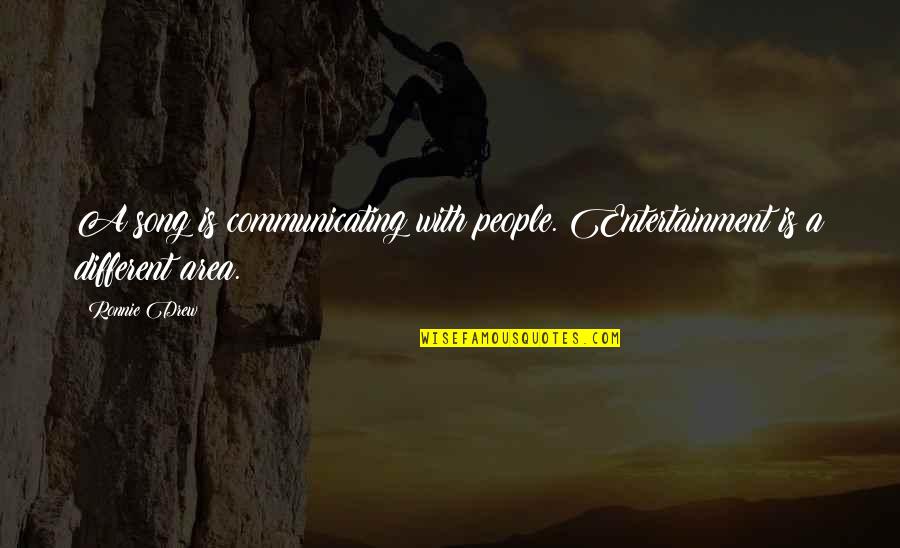 Ricos Roughnecks Quote Quotes By Ronnie Drew: A song is communicating with people. Entertainment is