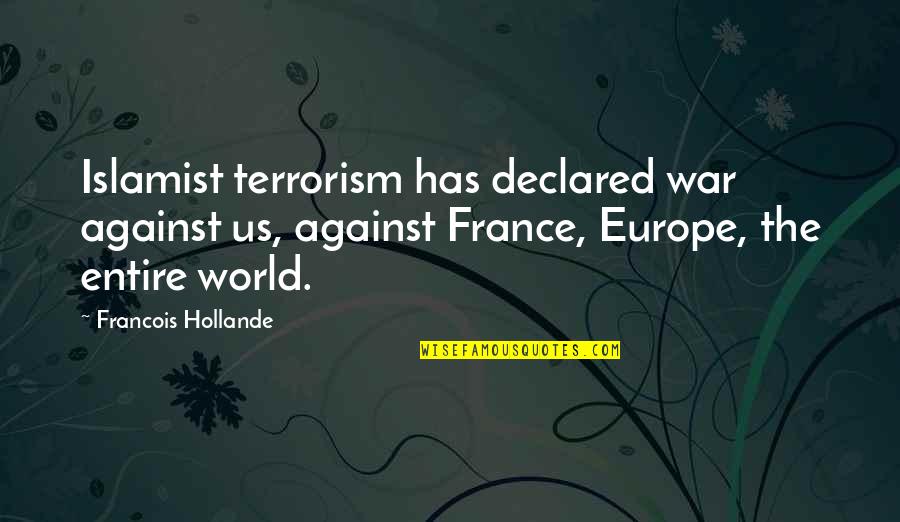 Ricossa Piemonte Quotes By Francois Hollande: Islamist terrorism has declared war against us, against