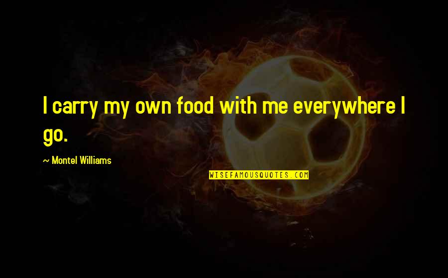 Ricostruzione Prepuzio Quotes By Montel Williams: I carry my own food with me everywhere