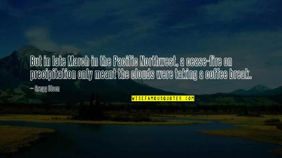 Ricota Que Quotes By Gregg Olsen: But in late March in the Pacific Northwest, Ricota Que Quotes By Gregg Olsen: But in late March in the Pacific Northwest,