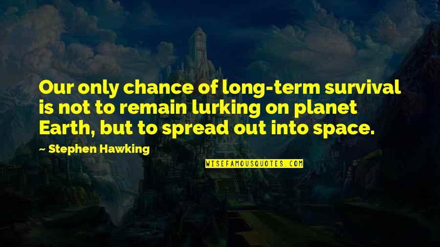 Ricota Que Quotes By Stephen Hawking: Our only chance of long-term survival is not Ricota Que Quotes By Stephen Hawking: Our only chance of long-term survival is not