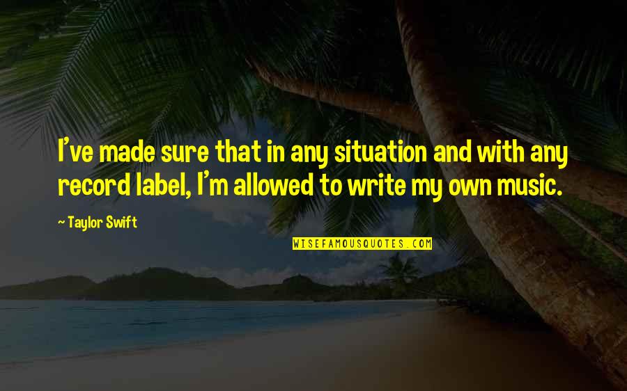 Ricota Que Quotes By Taylor Swift: I've made sure that in any situation and Ricota Que Quotes By Taylor Swift: I've made sure that in any situation and