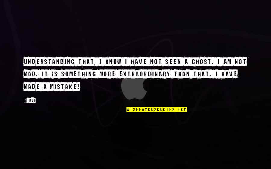 Rictus Grin Quotes By Avi: Understanding that, I know I have not seen Rictus Grin Quotes By Avi: Understanding that, I know I have not seen