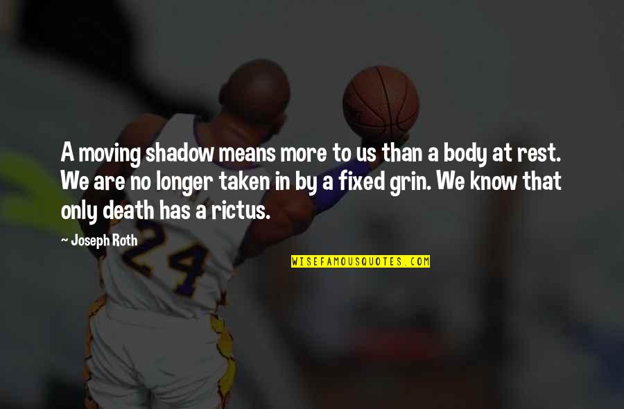 Rictus Grin Quotes By Joseph Roth: A moving shadow means more to us than Rictus Grin Quotes By Joseph Roth: A moving shadow means more to us than