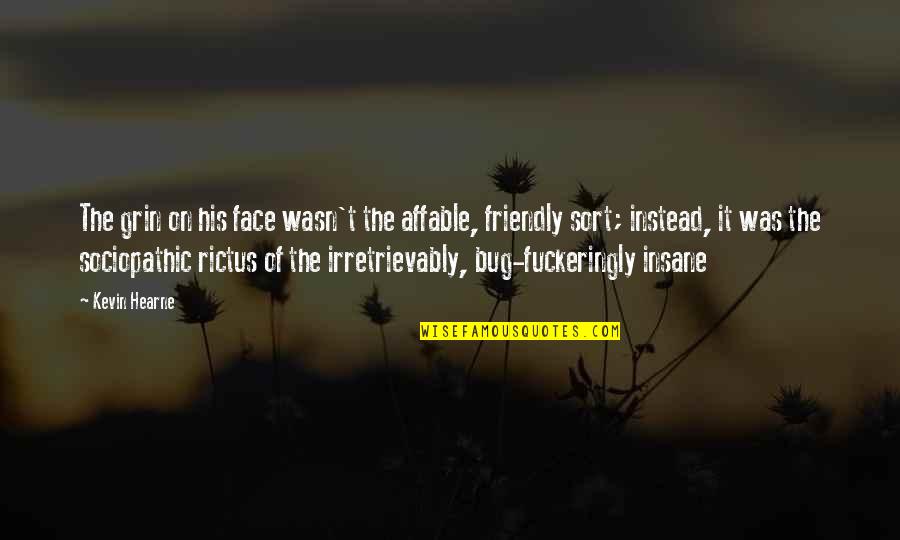 Rictus Grin Quotes By Kevin Hearne: The grin on his face wasn't the affable, Rictus Grin Quotes By Kevin Hearne: The grin on his face wasn't the affable,