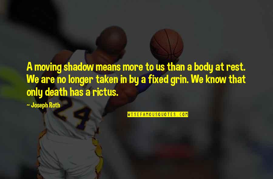 Rictus Quotes By Joseph Roth: A moving shadow means more to us than Rictus Quotes By Joseph Roth: A moving shadow means more to us than