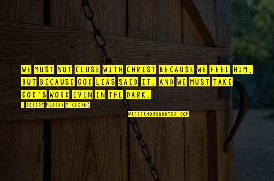 Rid Of Negativity Quotes By Robert Murray M'Cheyne: We must not close with Christ because we