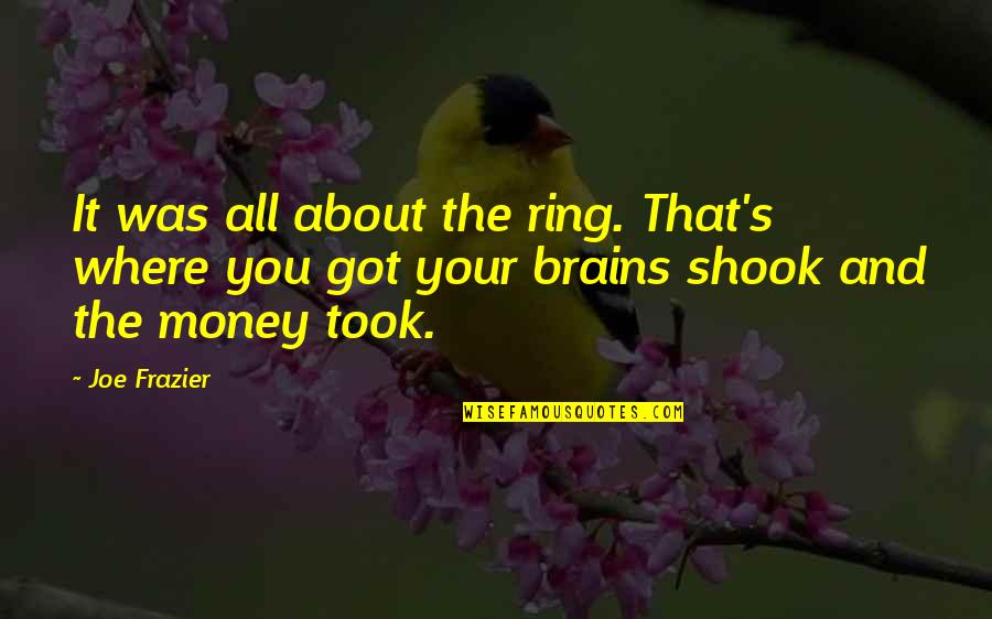 Rid Your Life Of Negativity Quotes By Joe Frazier: It was all about the ring. That's where