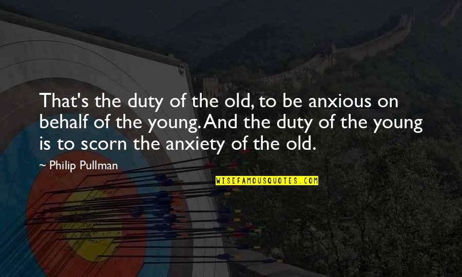Rid Your Life Of Negativity Quotes By Philip Pullman: That's the duty of the old, to be