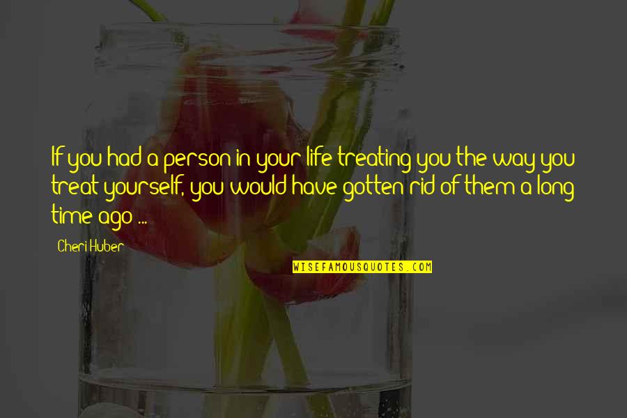 Rid Yourself Quotes By Cheri Huber: If you had a person in your life