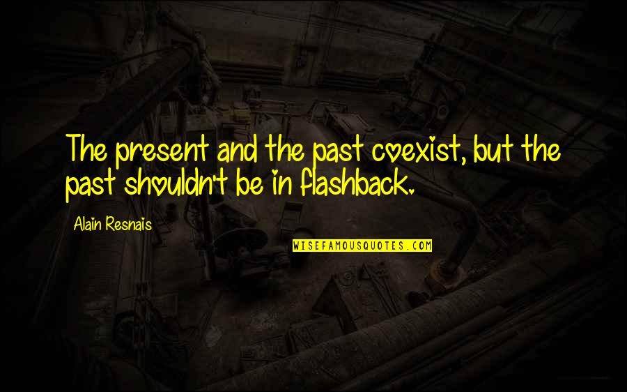 Ridascreen Quotes By Alain Resnais: The present and the past coexist, but the