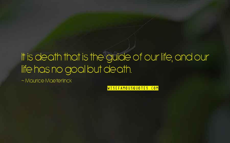Ridaura Uses Quotes By Maurice Maeterlinck: It is death that is the guide of Ridaura Uses Quotes By Maurice Maeterlinck: It is death that is the guide of
