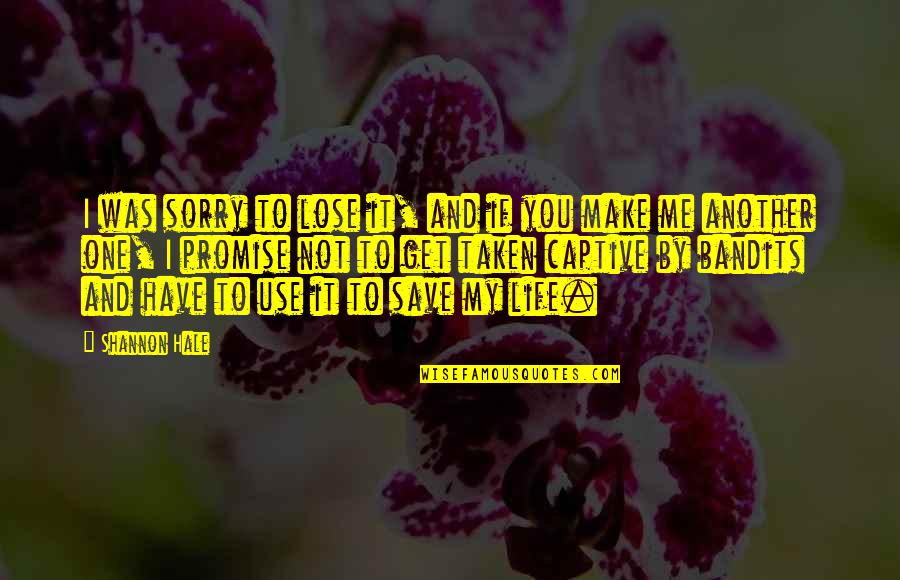 Ridaura Uses Quotes By Shannon Hale: I was sorry to lose it, and if Ridaura Uses Quotes By Shannon Hale: I was sorry to lose it, and if