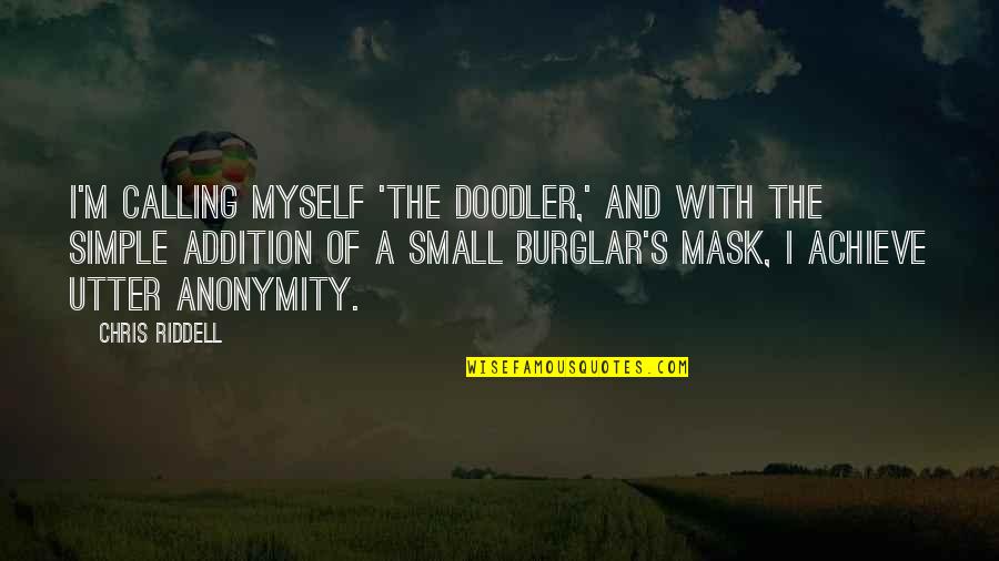 Riddell Quotes By Chris Riddell: I'm calling myself 'The Doodler,' and with the